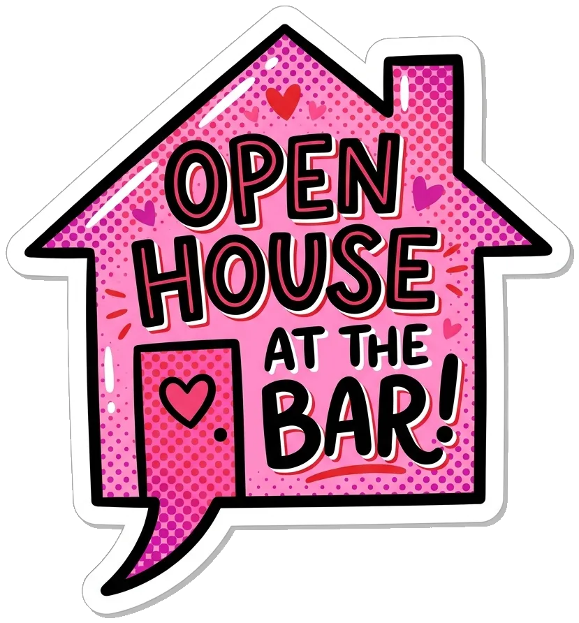 House speech bubble: Open house at the bar!